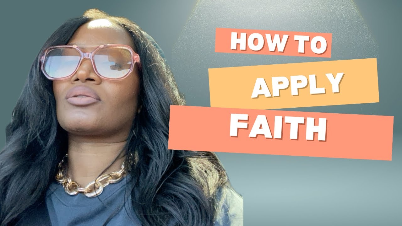 How to Apply Faith | Steps to apply faith to get what you want