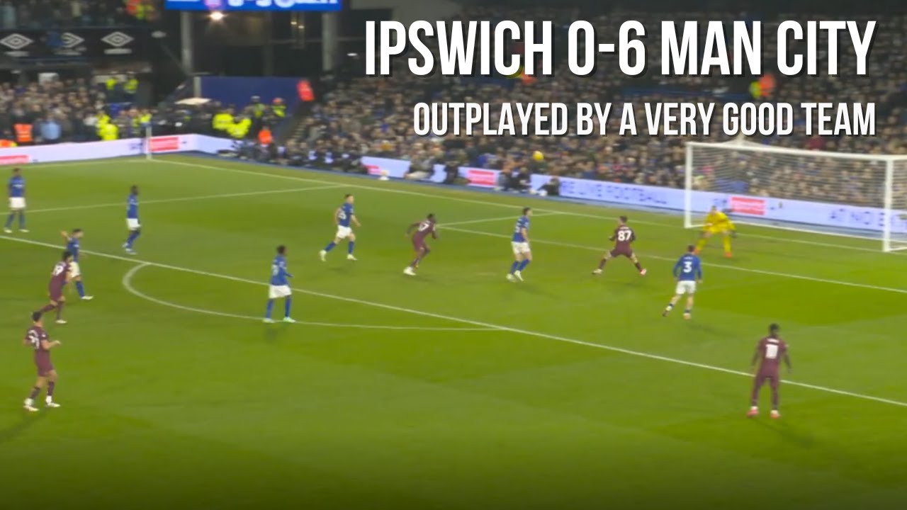 Ipswich vs Man City | 0-6 | The Champions run riot, Town suffer heaviest defeat in years