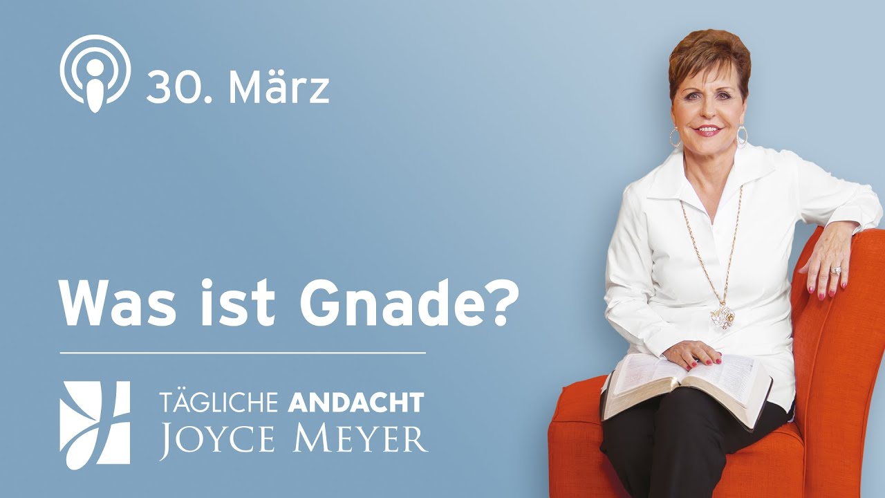 30.03. | WAS ist GNADE❓&ndash; T&auml;gliche Andacht von Joyce Meyer