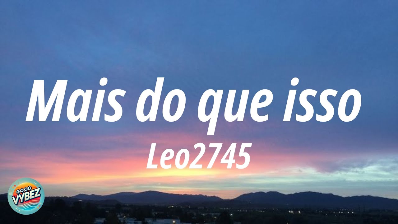 Leo2745 - Mais do que isso (Letra)