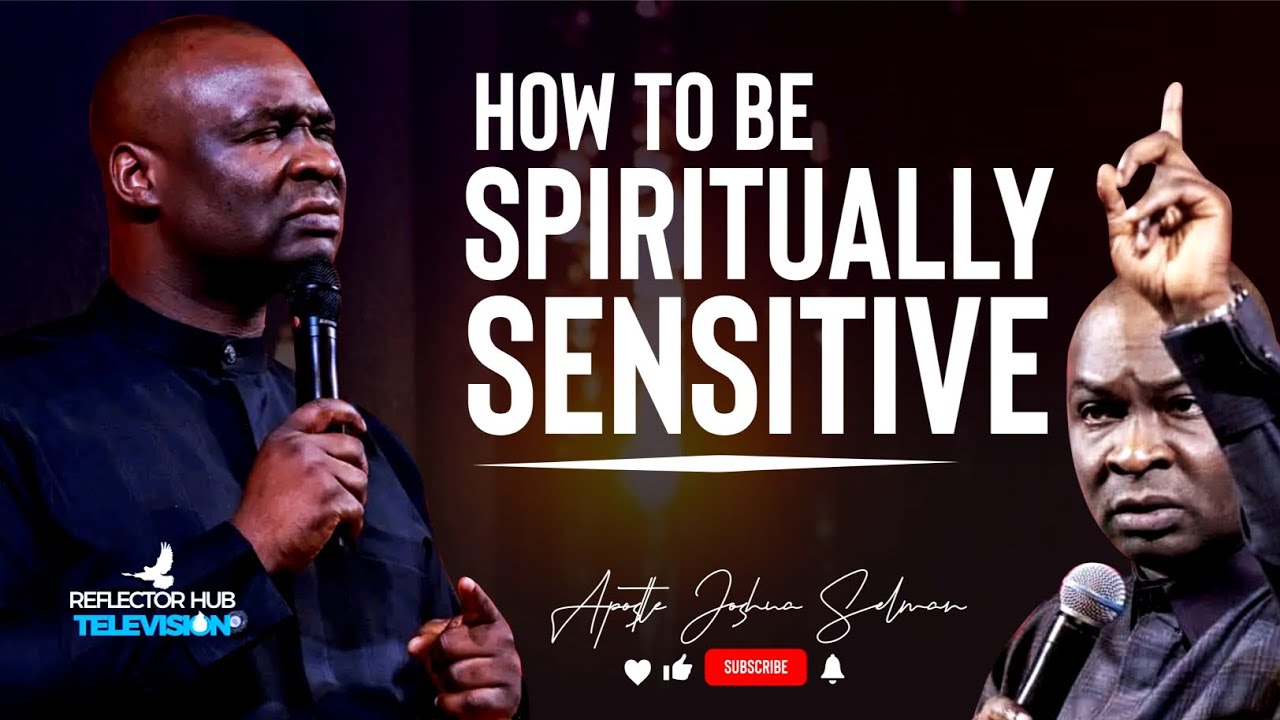 HOW TO BE SPIRITUALLY SENSITIVE TO DISCERN THINGS AROUND YOU - APOSTLE JOSHUA SELMAN