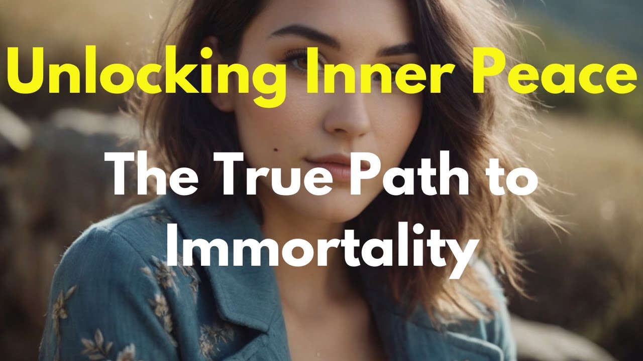 Unlocking Inner Peace: The True Path to Immortality