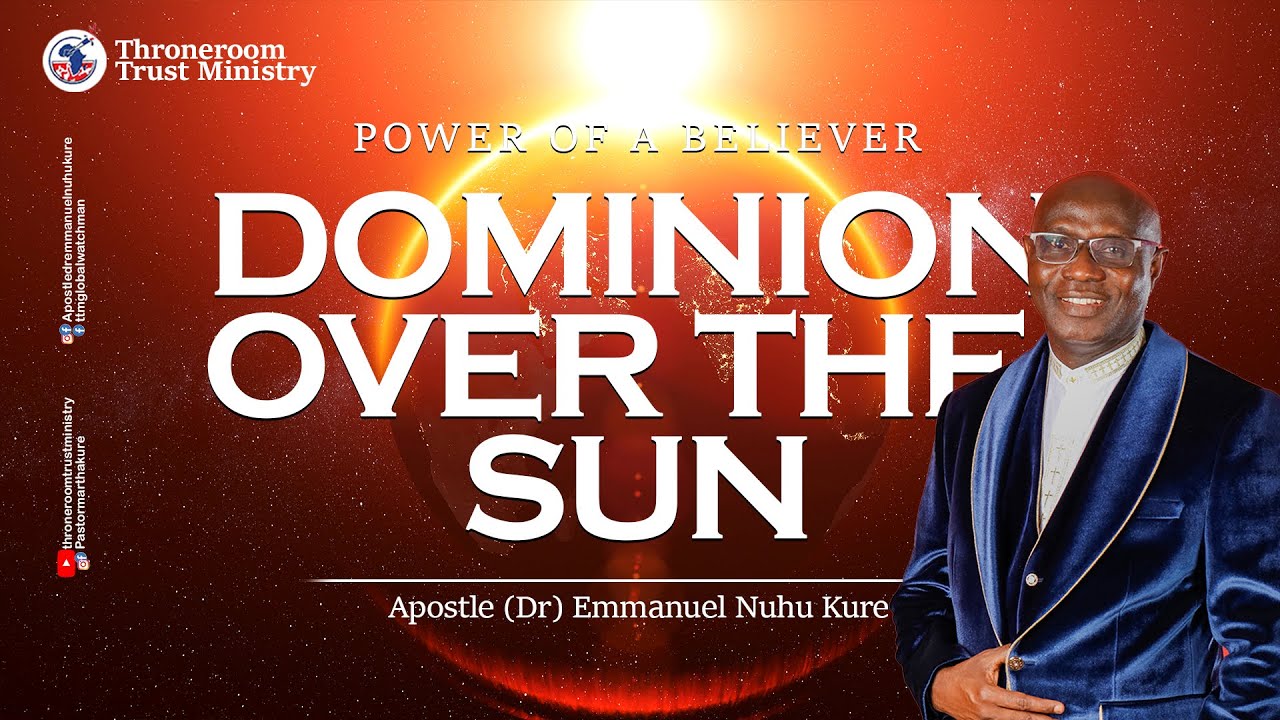 DOMINION OVER THE SUN | POWER OF A BELIEVER | Apostle (Dr) Emmanuel Nuhu Kure