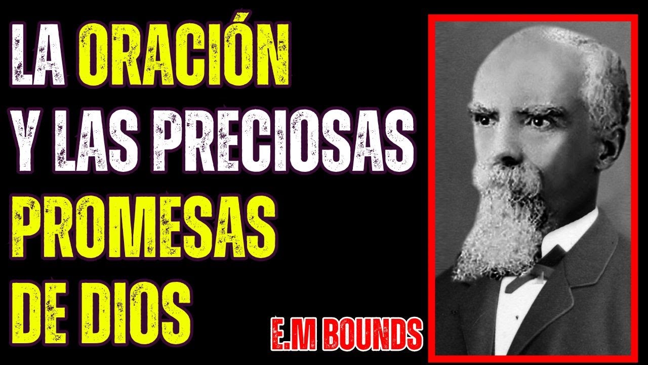 !ORANDO POR LAS PROMESAS DE DIOS! - E.M Bounds (Sermón Completo)