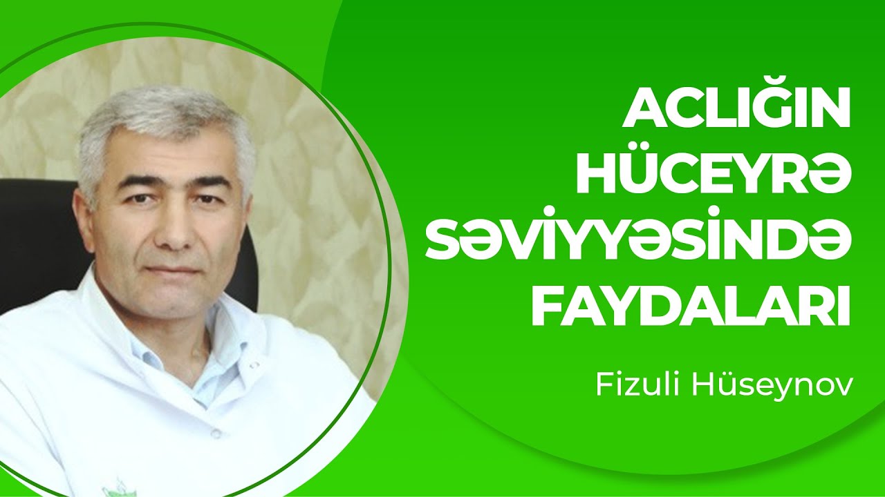 ACLIĞIN HÜCEYRƏ SƏVİYYƏSİNDƏ FAYDALARI | Fizuli Hüseynov