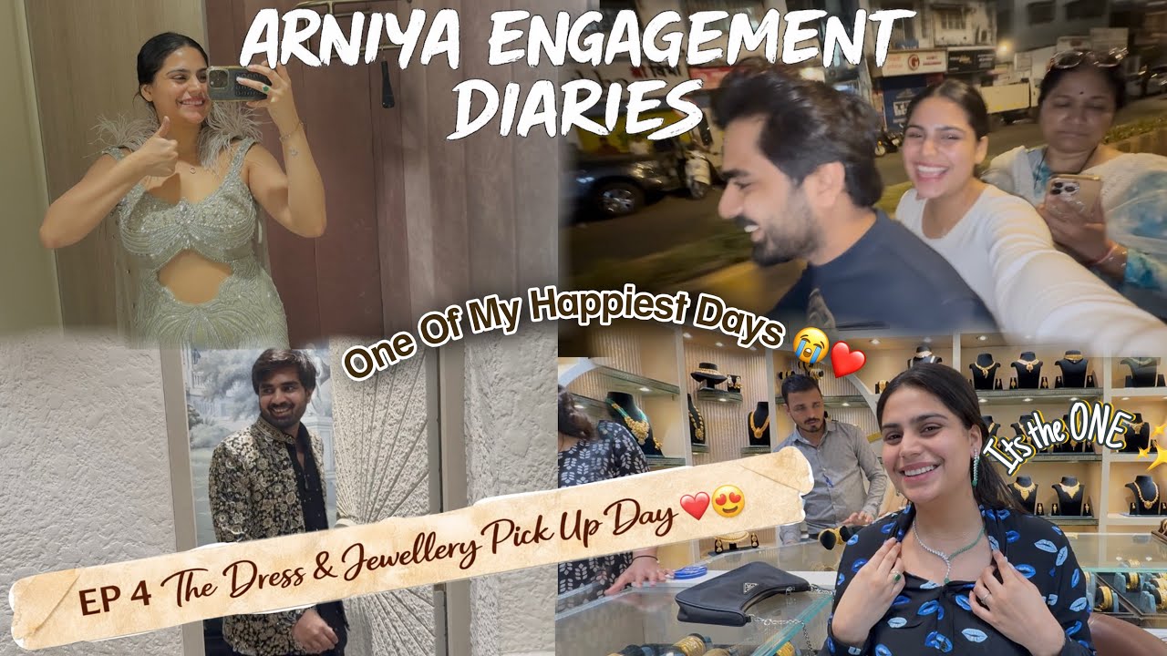 Arniya Engagement Diaries | EP 4: The Dress & Jewellery Pick Up Day ❤️✨😍