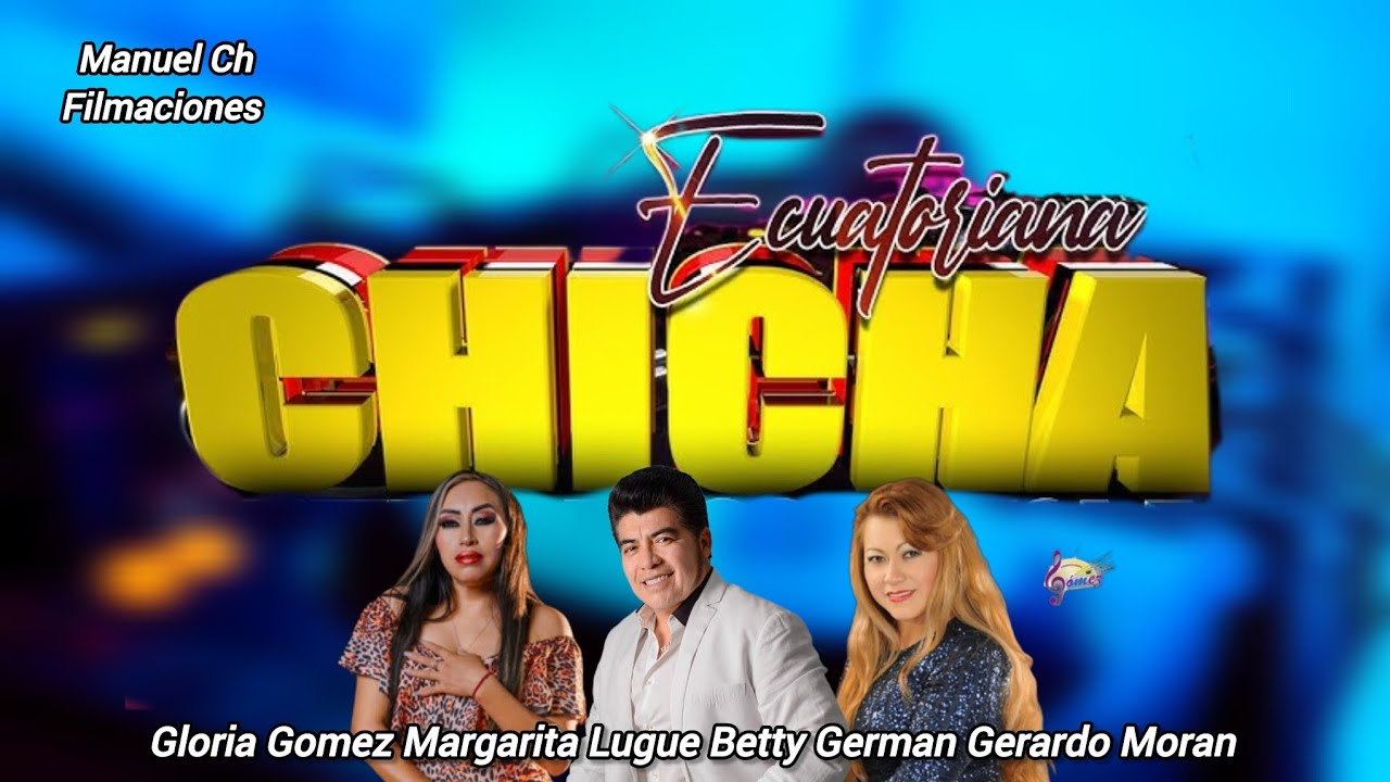 CHICHA MIX ECUATORIANA  GERARDO MORAN MARGARITA LUGUE BETTY GERMAN GLORIA GOMEZ ANGEL GUARACA