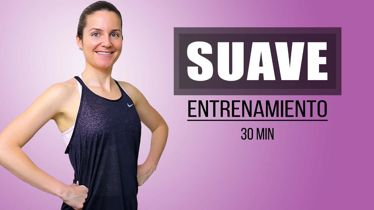 Mima tu cuerpo con este Entrenamiento Suave - 30 minutos