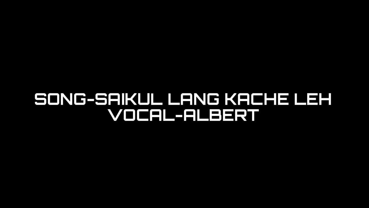SAIKUL LANG KACHE LEH-ALBERT || THADOU-KUKI RAP SONG ||
