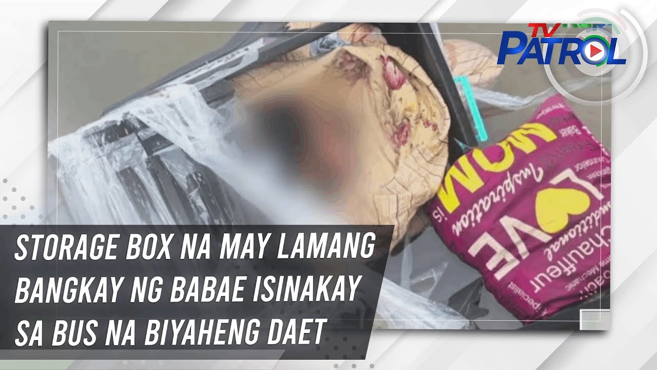 Storage box na may lamang bangkay ng babae isinakay sa bus na biyaheng Daet | TV Patrol