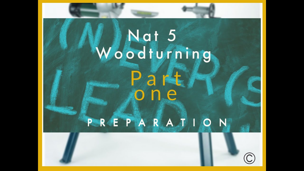 Nat 5 Woodturning Part 1 Preparation