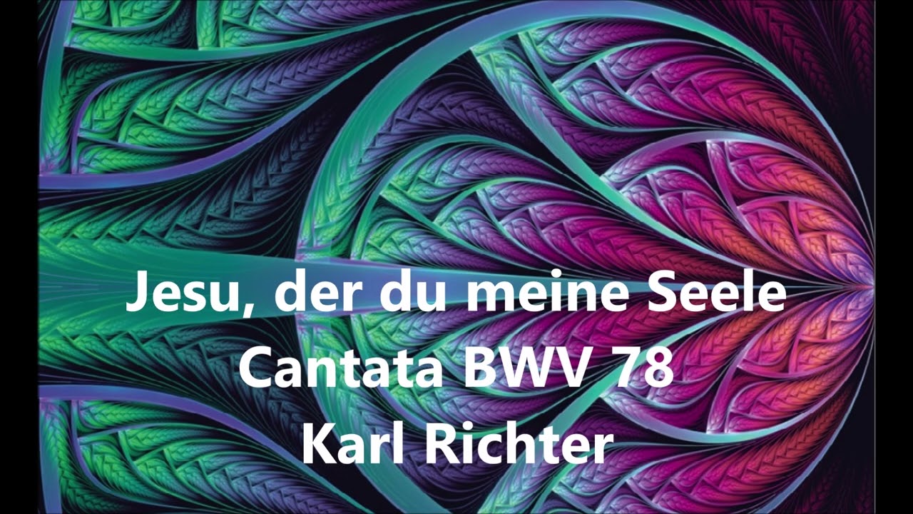J. S. Bach - Jesu, der du meine Seele, Cantata BWV 78 - K. Richter