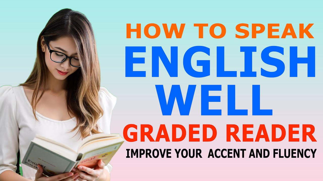 How to Speak English Well Graded Reader to Improve Your Accent and Fluency
