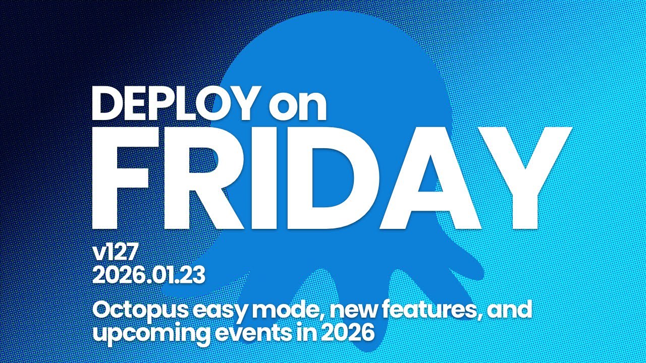 Deploy on Friday, Ep. 127 -- Octopus easy mode, new features, and upcoming events in 2026