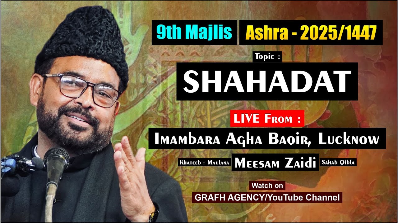 🔴 Maulana Meesam Zaidi | 9th Majlis | Ashra 1447 2025 | Topic Shahadat | Imambada Agha Baqir Lucknow