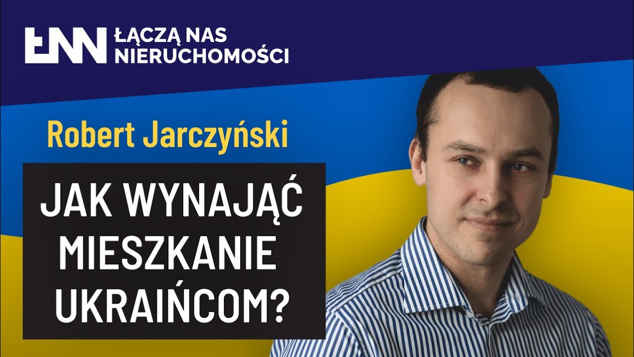 jak WYNAJĄĆ mieszkanie UKRAIŃCOM? - gość Robert Jarczyński