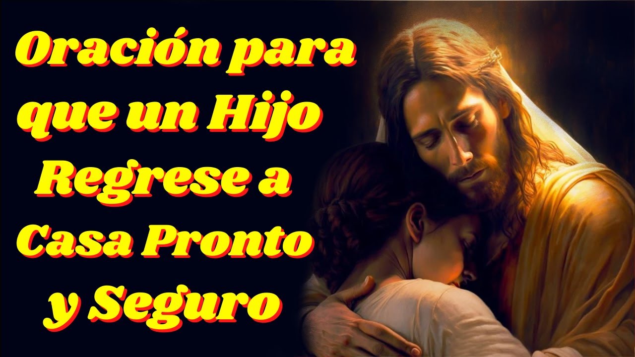 🙏ORACIÓN para que mi HIJO REGRESE a CASA PRONTO y SEGURO🙌