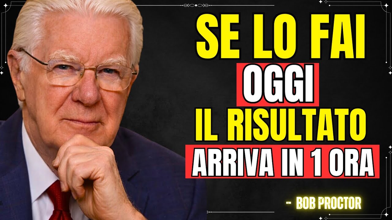 ATTENZIONE! SE FAI QUESTO, IL RISULTATO ARRIVA IN 1 ORA | BOB PROCTOR