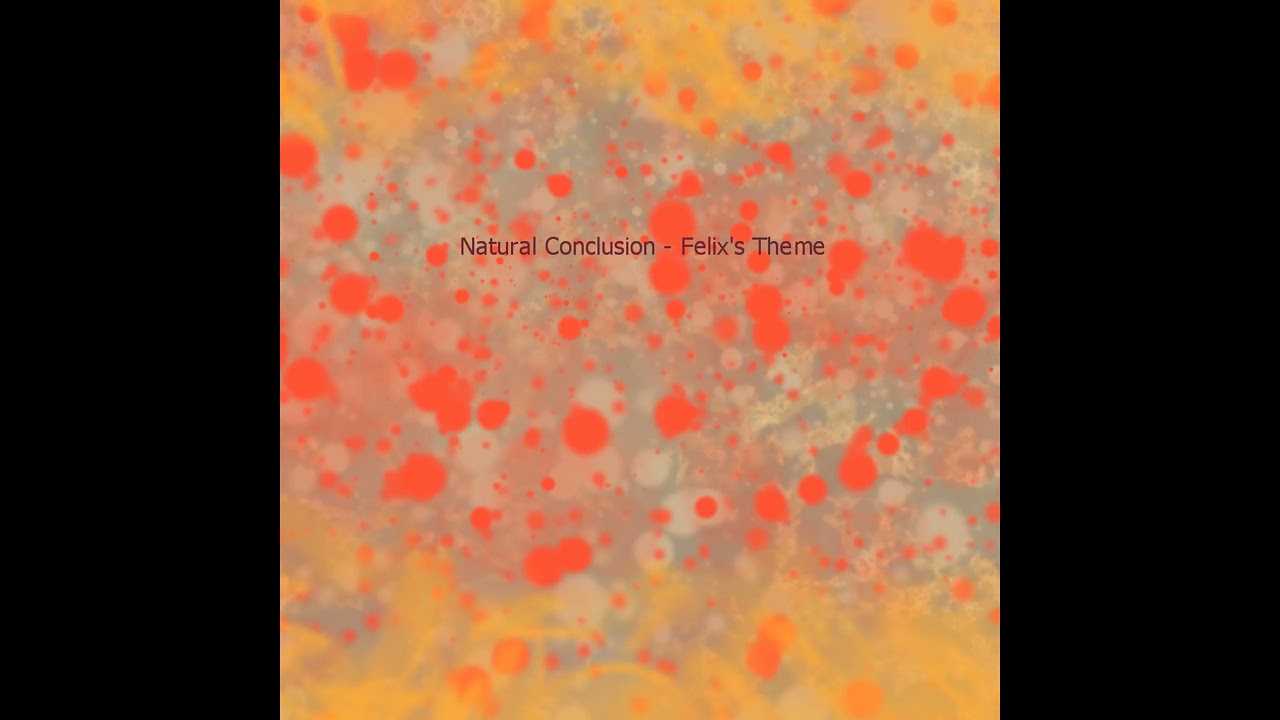 Natural Conclusion - Felix's Theme