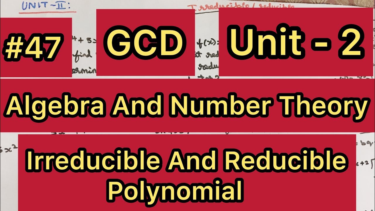Algebra And Number Theory | #47 | Reducible And Irreducible Polynomial | GCD | Tamil