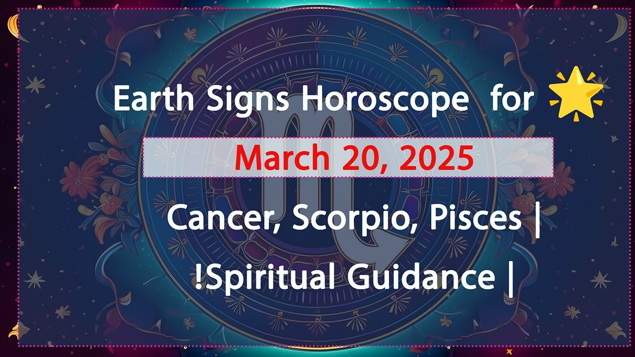 🌟 Earth Signs Horoscope  for March 20, 2025 | Cancer, Scorpio, Pisces | Spiritual Guidance!