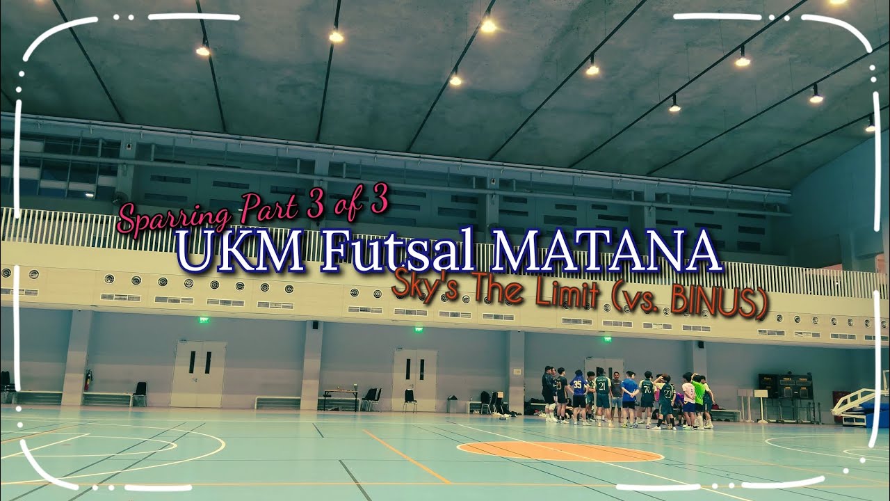 UKM Futsal MATANA '26 - Sparring Part 3 of 3: Sky's The Limit (vs. BINUS)