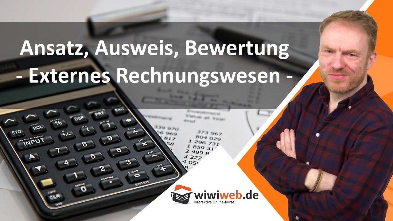 Ansatz, Ausweis, Bewertung - Externes Rechnungswesen ► wiwiweb.de