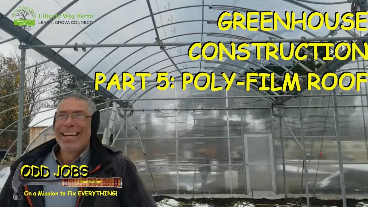 Greenhouse Construction Part 5: Poly-film Roof