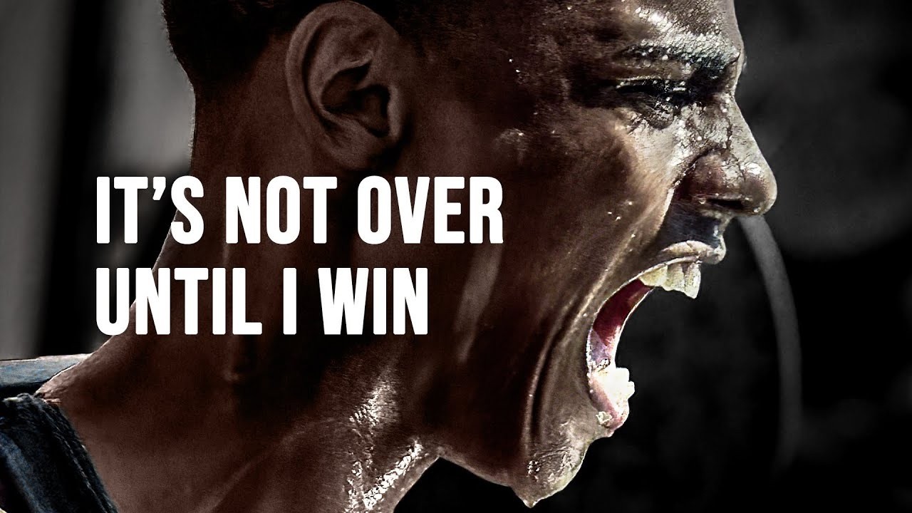 IT’S NOT OVER UNTIL I WIN