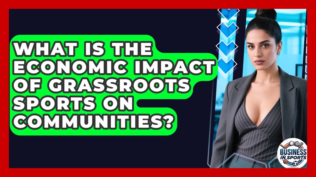What Is The Economic Impact Of Grassroots Sports On Communities? - Business In Sports