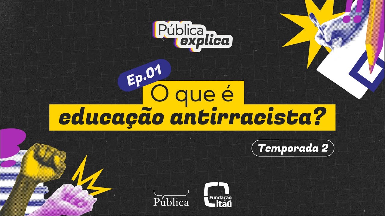 O que é educação antirracista? | Pública Explica | Episódio 1 - 2ª temporada