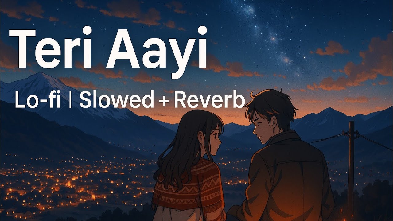 Teri Aayi – Lo-fi | Slowed + Reverb | Emotional Vibes