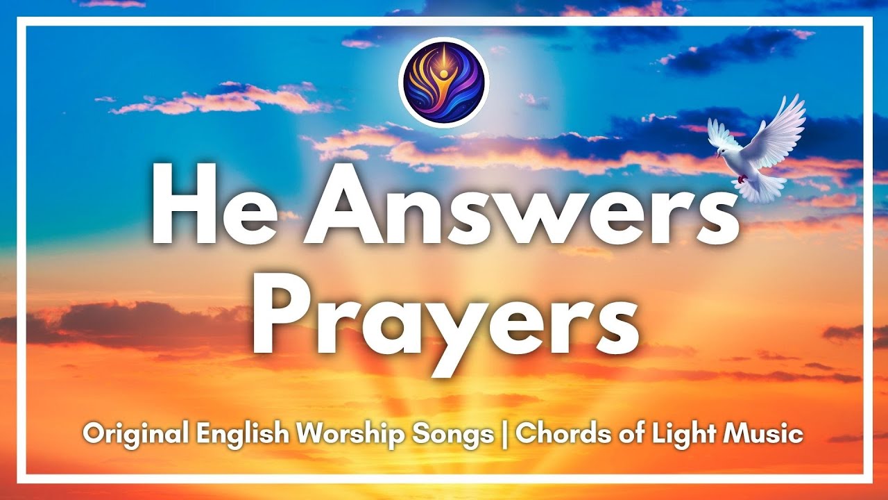 He Answers Prayers | ECHOES OF GRACE Original Worship Songs Compilation | Chords of Light Music