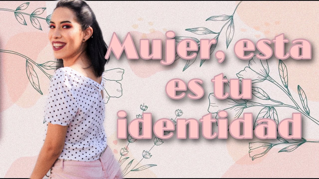MUJER! Esta es tu identidad !!| Carel Quezada| Eres Virtuosa