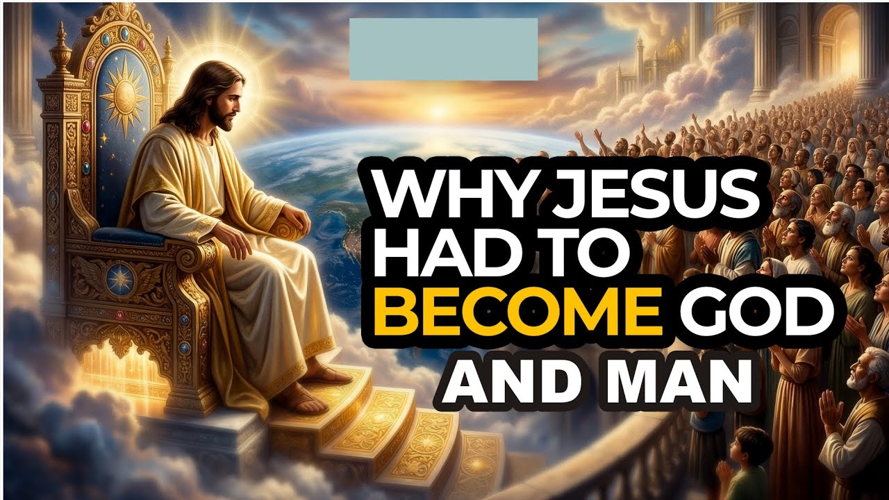 Why JESUS HAD to be both GOD and Man: The Mystery Unveiled