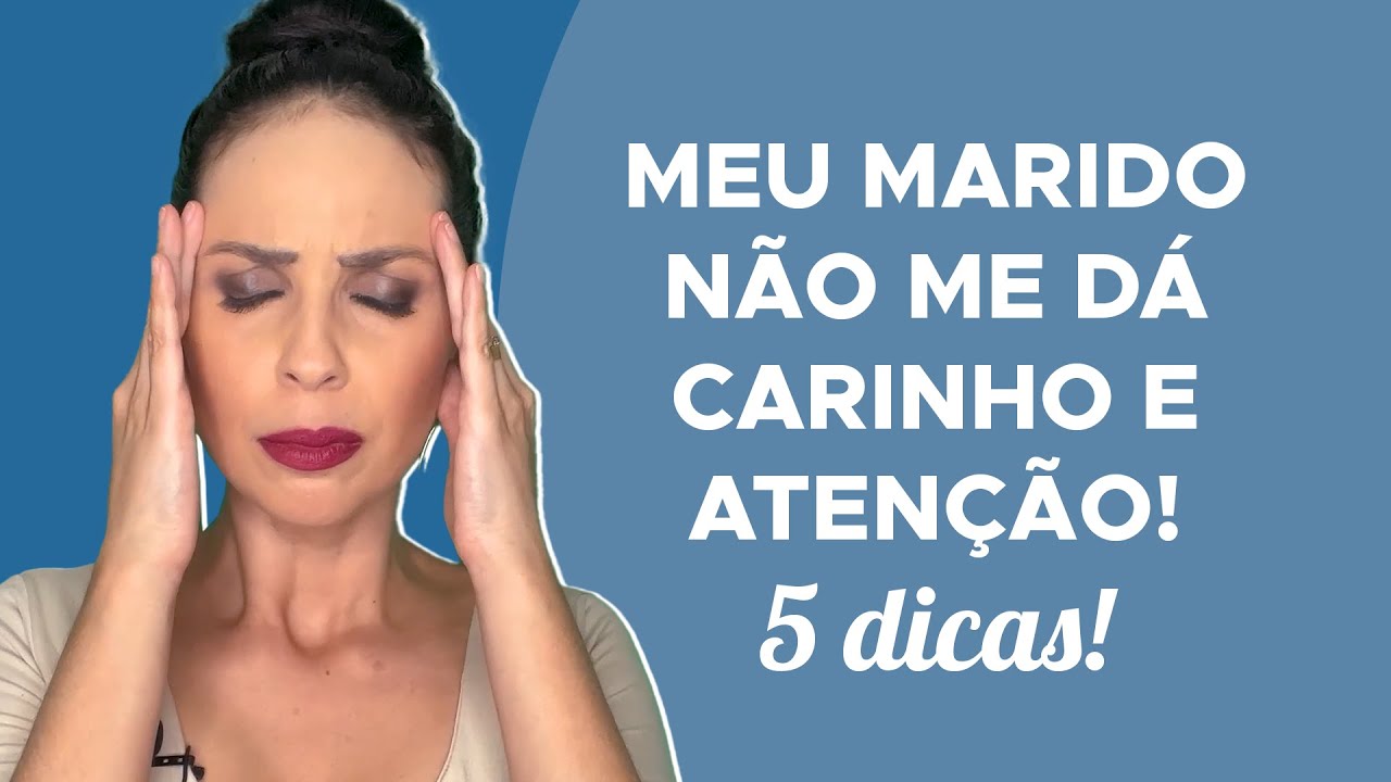 Meu marido não me dá carinho e atenção! 5 dicas!