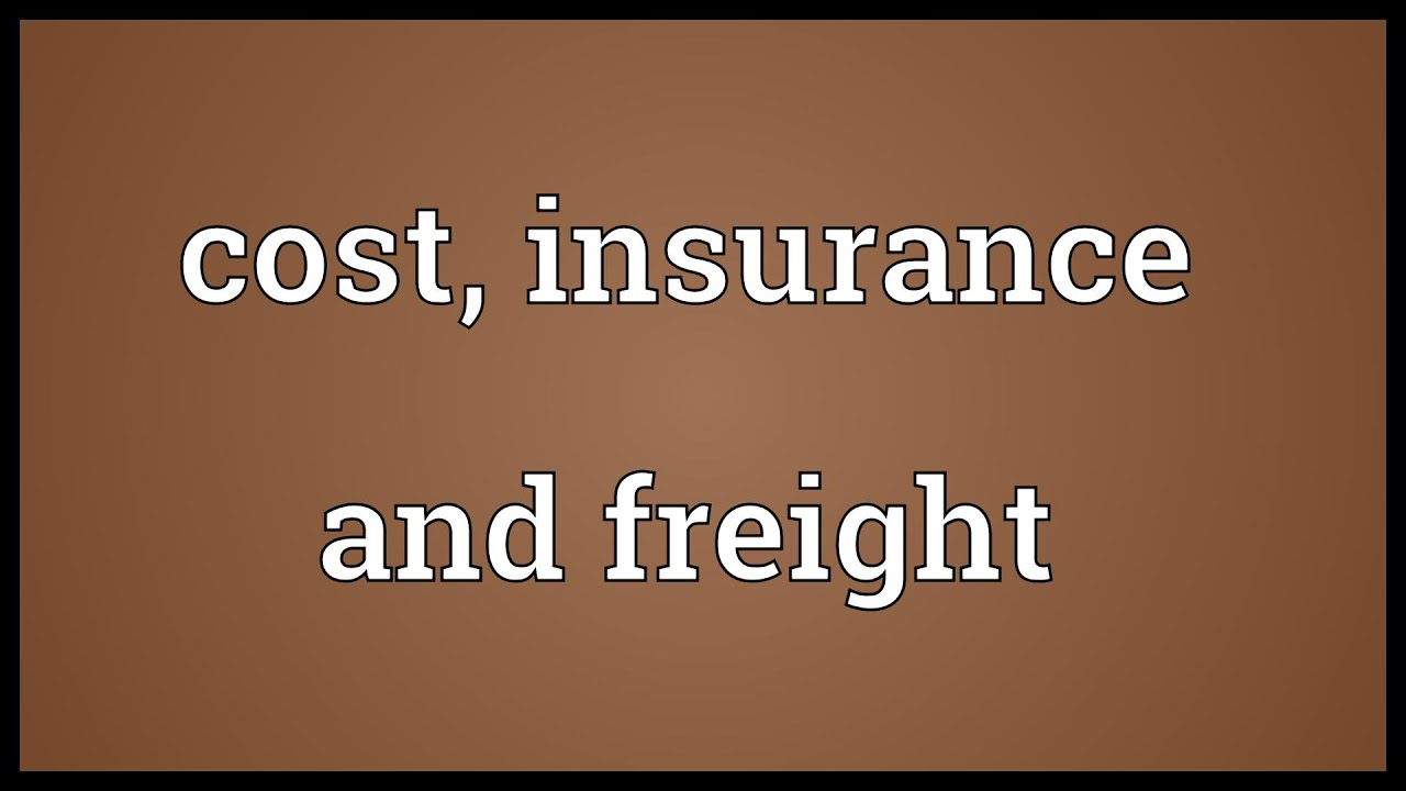 Cost, insurance and freight Meaning