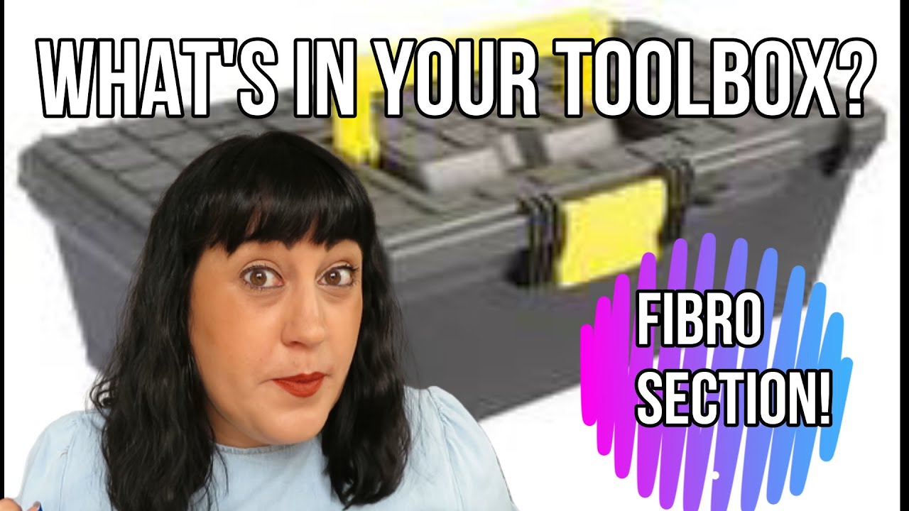 Fibro Section | What's In Your Toolbox?