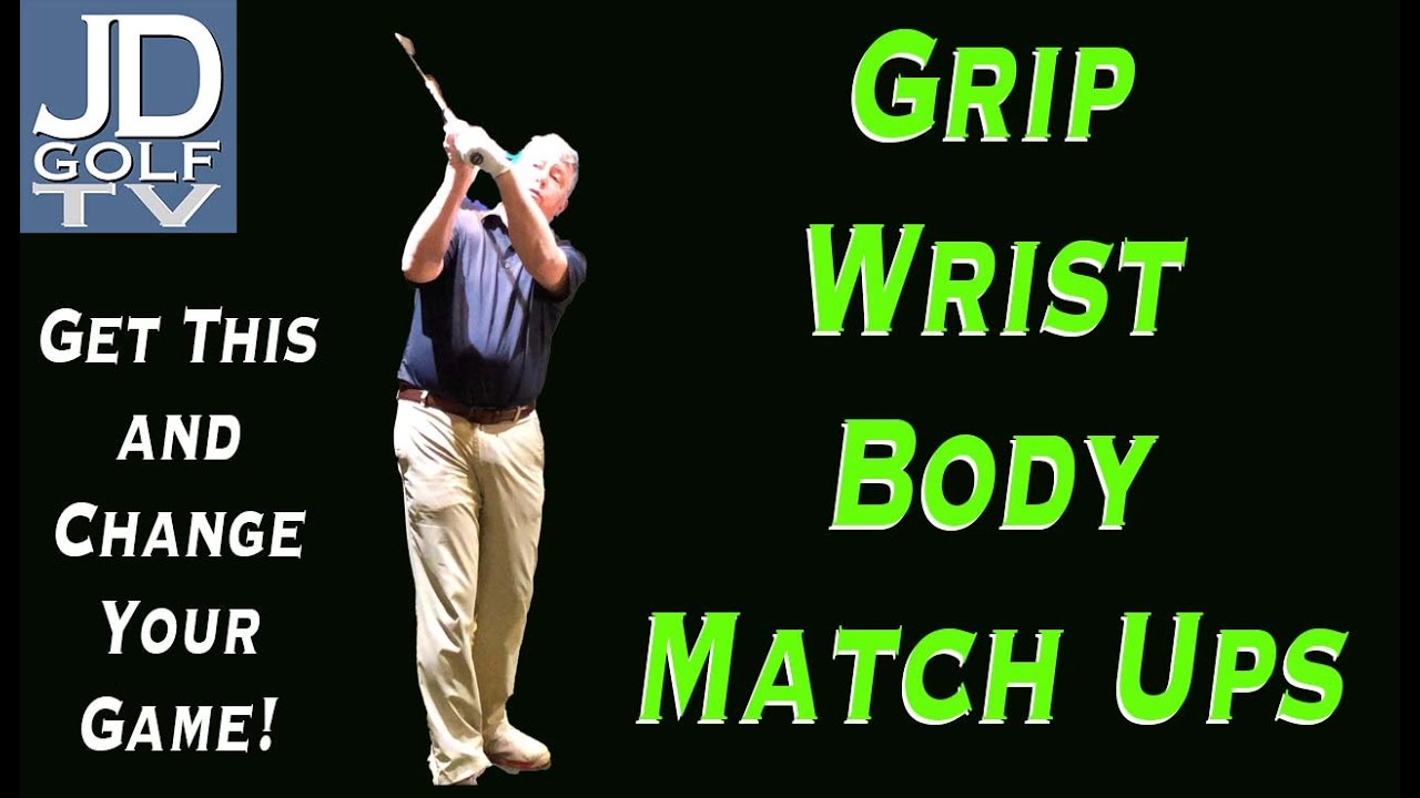 Grip, wrist, and body match ups for way better golf.