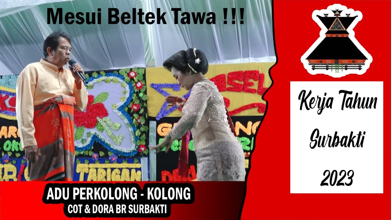 KERJA TAHUN SURBAKTI 2023 | ADU PERKOLONG KOLONG | COT & DORA BR SURBAKTI