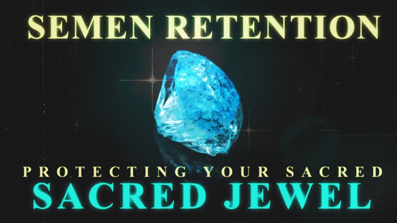 Your Sacred Jewel - Semen Retention