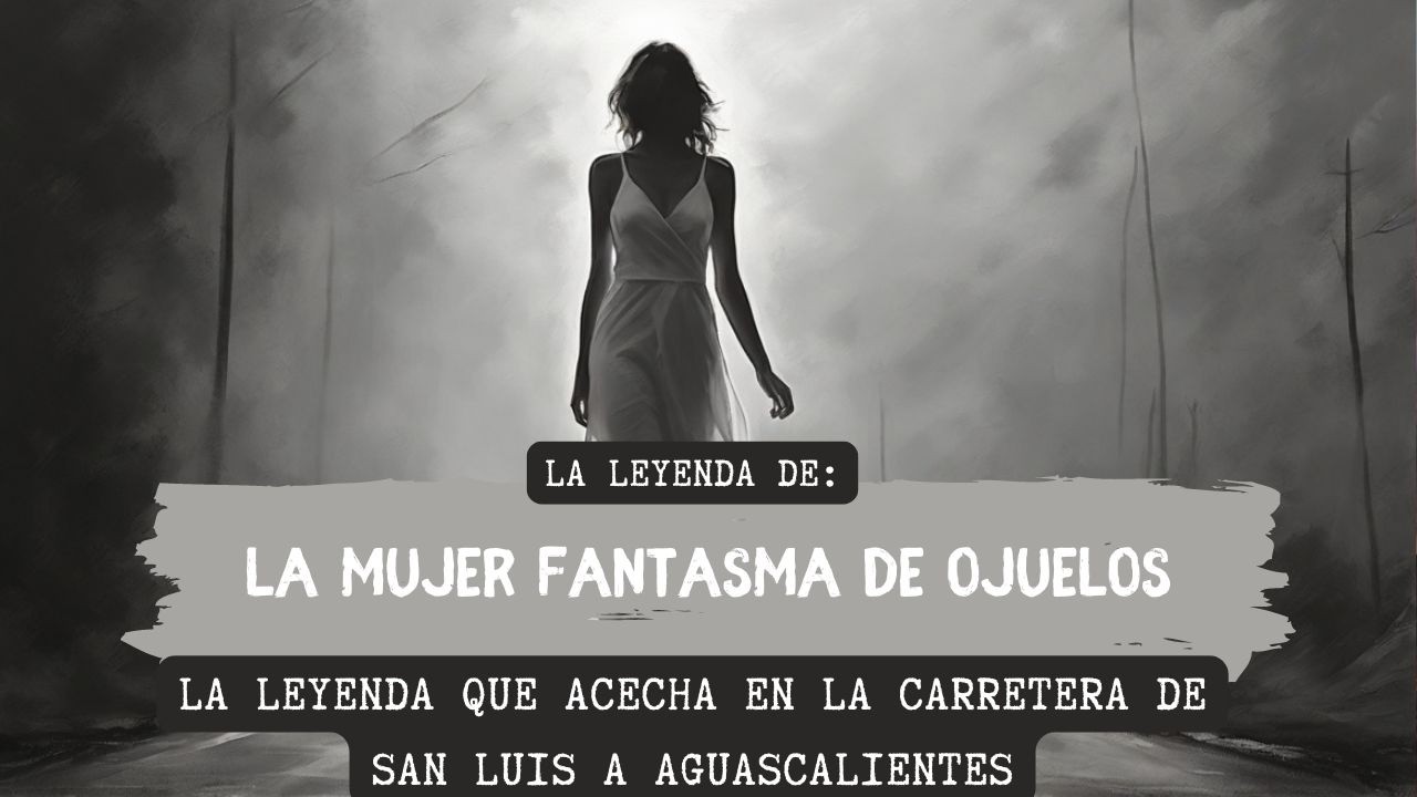 La Mujer Fantasma de Ojuelos: La Leyenda que Acecha en la Carretera de San Luis a Aguascalientes