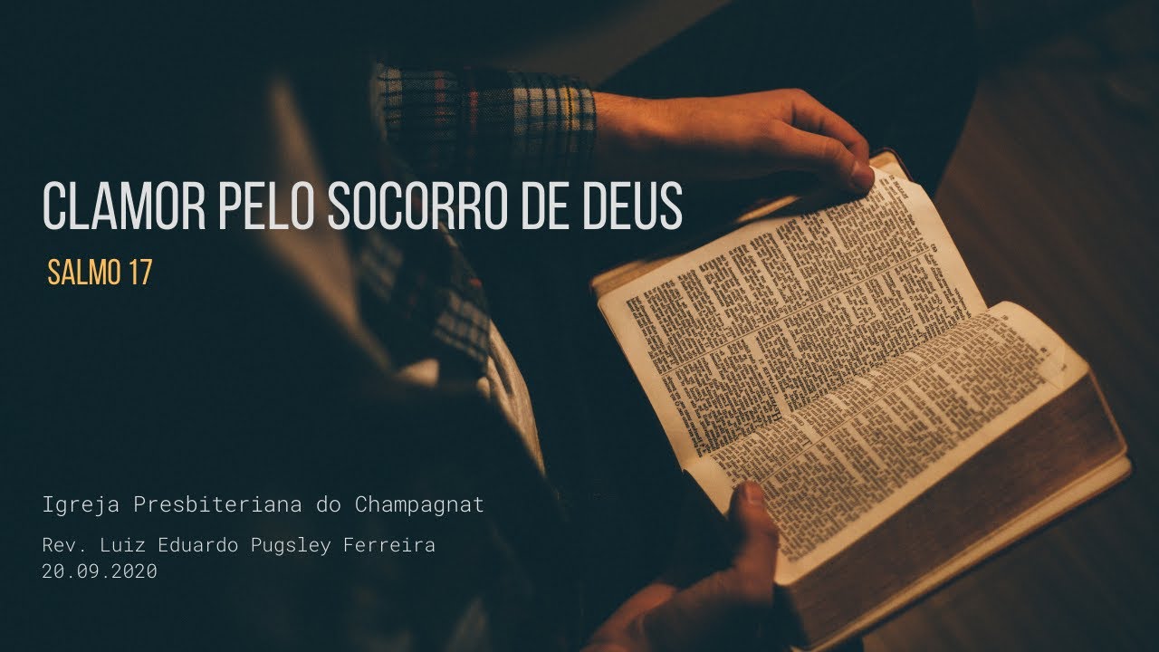 Clamor pelo socorro de DEUS (Salmo 17) - Rev. Luiz Eduardo Pugsley Ferreira