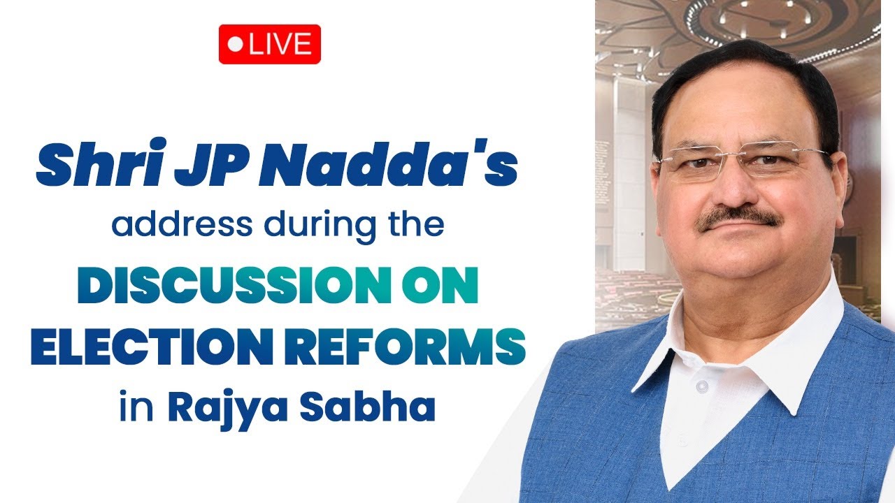 LIVE: Shri JP Nadda's address during the discussion on Election Reforms in Rajya Sabha.