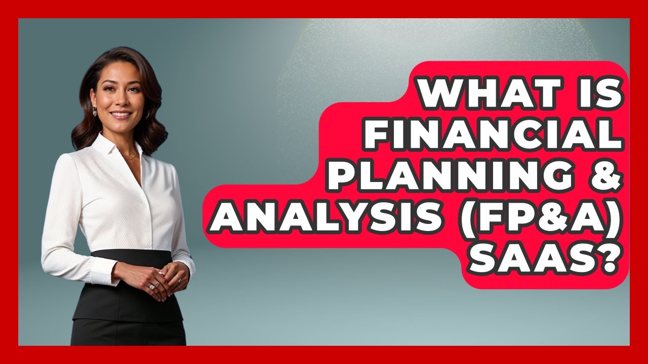 What Is Financial Planning & Analysis (FP&A) SaaS? - All About SaaS Finance