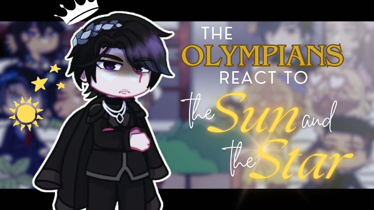 The Olympians react to The Sun and the Star || 1/2 || (PJO) 🔱