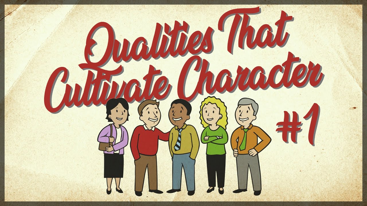 Qualities That Cultivate Character #1