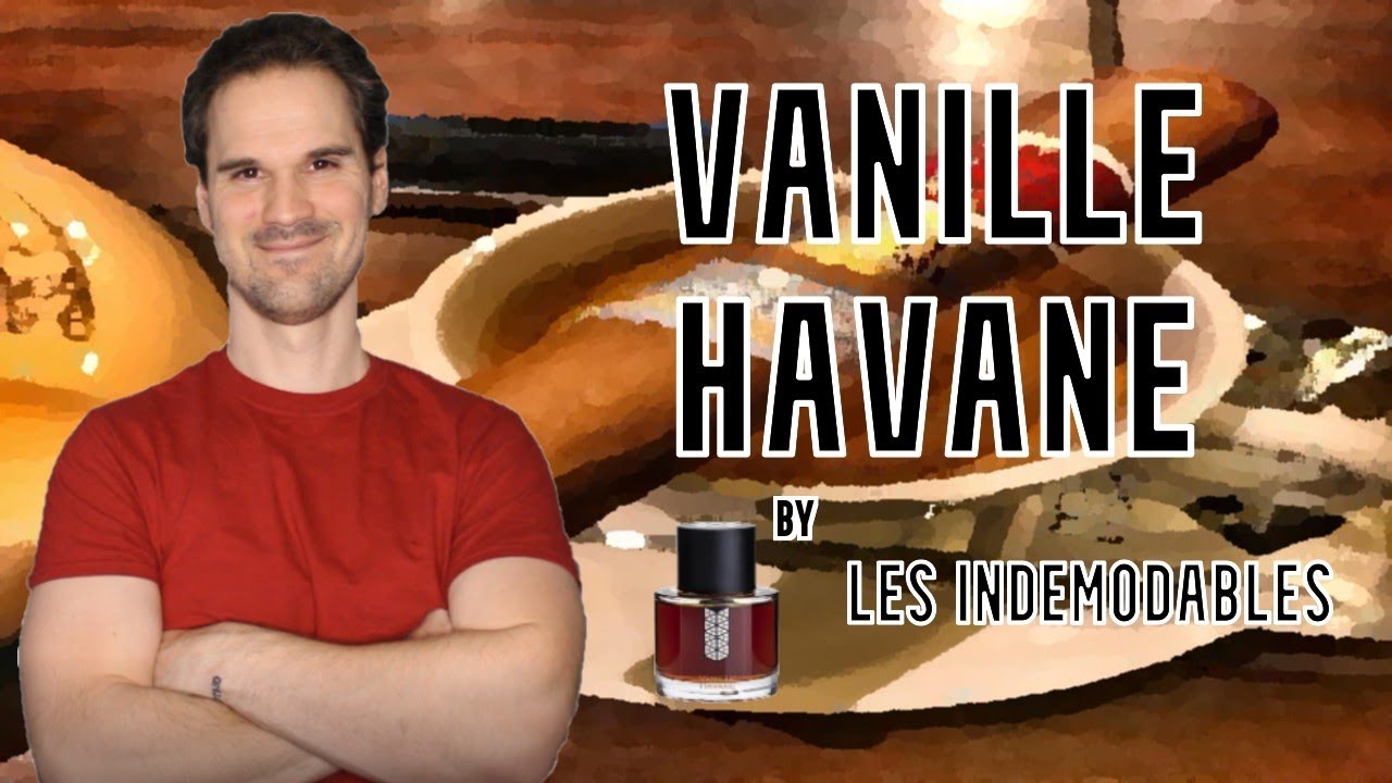Vanille Havane by Les Indemodables | Boozy, tobacco, cocoa and vanilla!