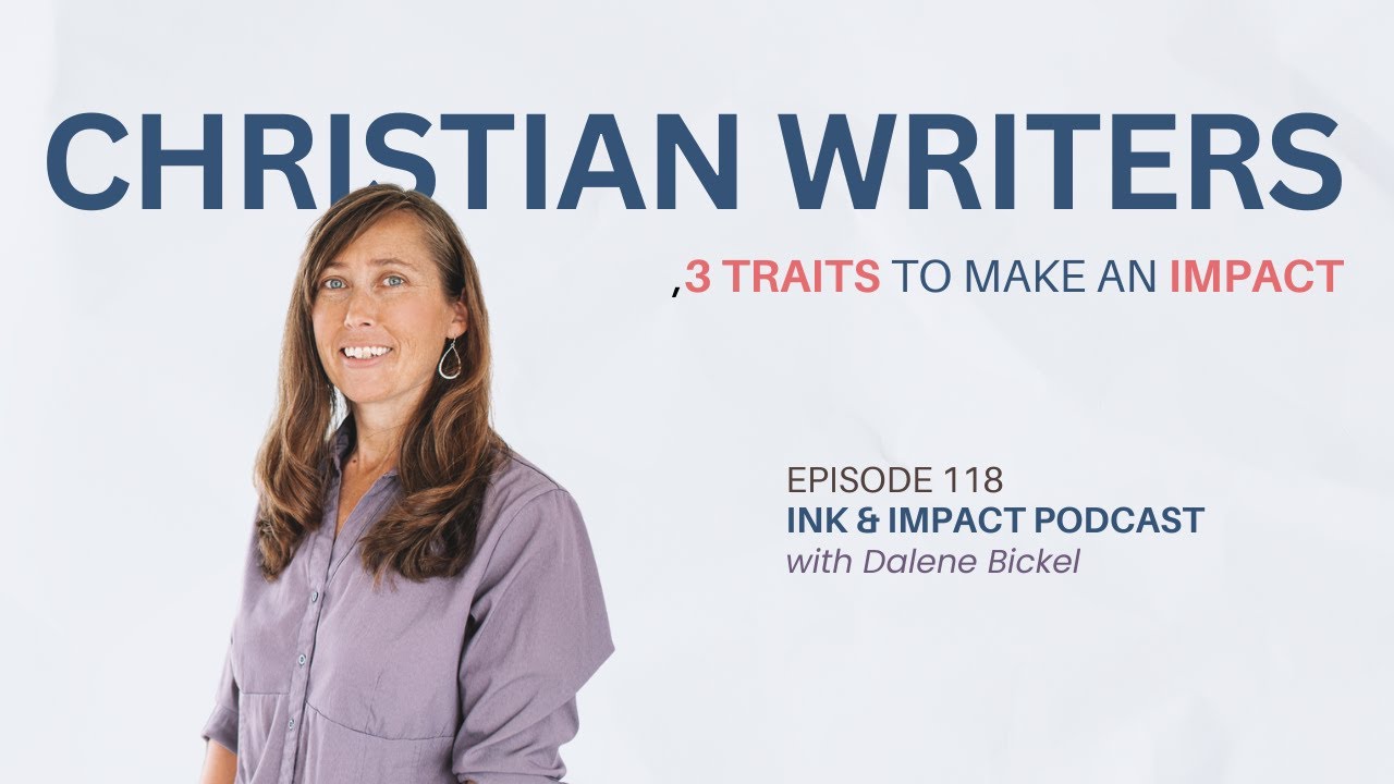 Embrace These 3 Traits to Make an Impact as a Christian Writer (Ep.118)