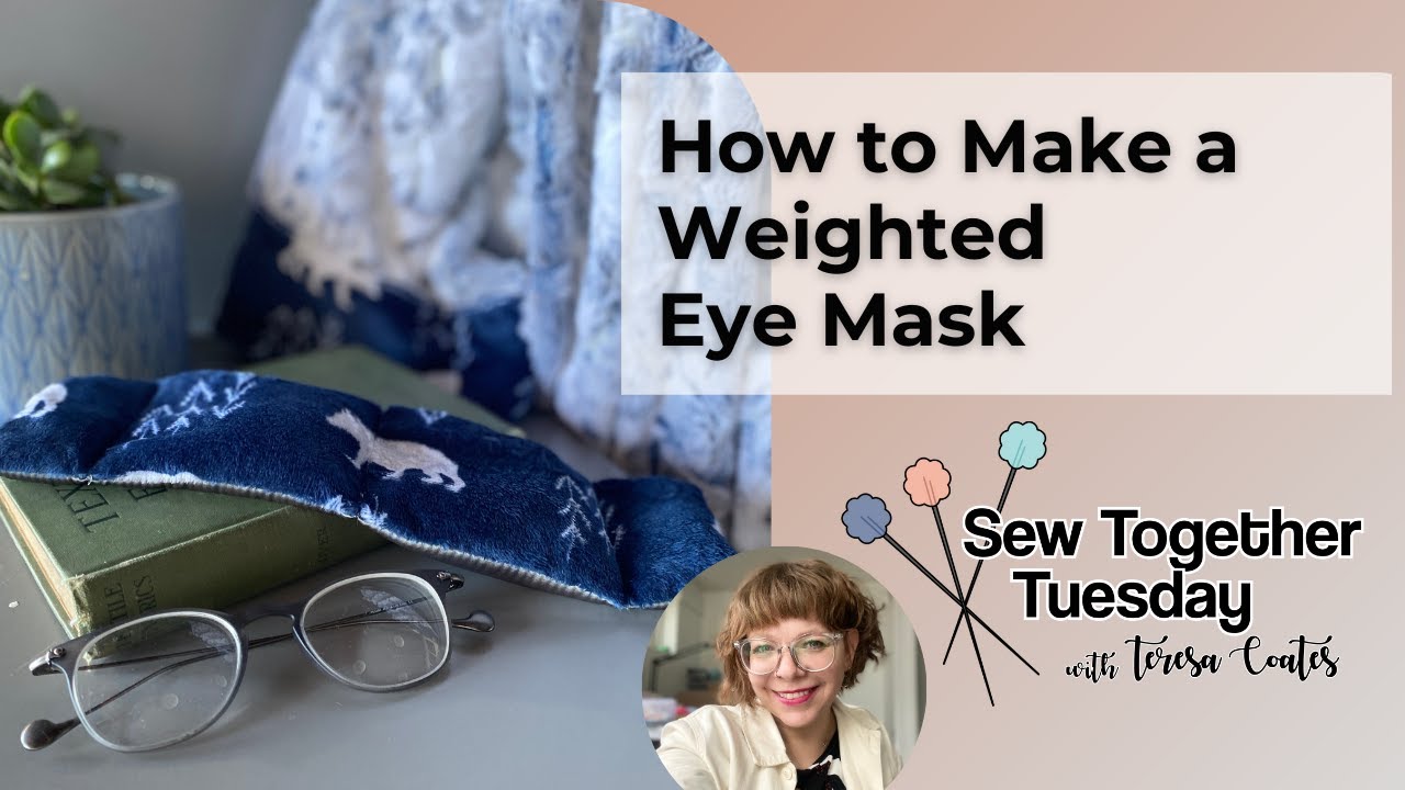 Sew Together Tuesday: How to Make a Weighted Eye Mask